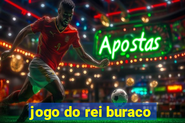 jogo do rei buraco